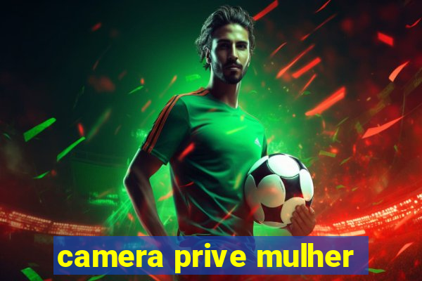 camera prive mulher